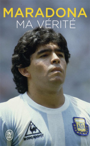 Maradona. Ma vérité - Maradona Diego ; Arcucci Daniel ; Juillard Alexand