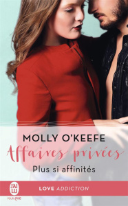 Affaires privées Tome 3 : Plus si affinités - O'Keefe Molly ; Diker Zeynep