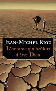 L'homme qui brûlait d'être Dieu - Riou Jean-Michel