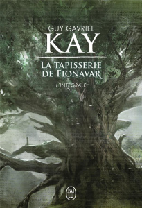 La Tapisserie de Fionavar : L'intégrale - Kay Guy Gavriel ; Vonarburg Elisabeth