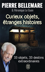 Curieux objets, étranges histoires - Bellemare Pierre ; Le Guen Véronique
