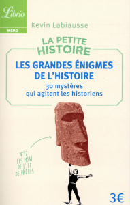 La petite histoire. Les grandes énigmes de l'Histoire. 30 mystères qui agitent les historiens - Labiausse Kevin