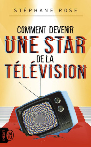 Comment devenir une star de la télévision - Rose Stéphane