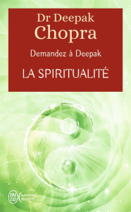 La spiritualité. Demandez à Deepak - Chopra Deepak ; Dussault Jo-Ann