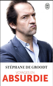 Voyages en absurdie - De Groodt Stéphane ; Debacq Christophe