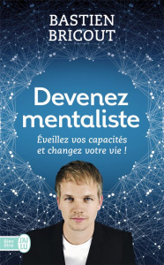 Devenez mentaliste. Eveillez vos capacités et changez votre vie - Bricout Bastien