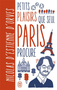 Petits plaisirs que seul Paris procure - Estienne d'Orves Nicolas d' ; Kashima Guillaume