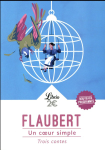 Un coeur simple. Trois contes - Flaubert Gustave