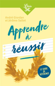 Apprendre à réussir - Giordan André ; Saltet Jérôme