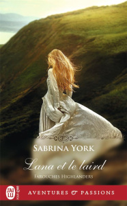 Farouches Highlanders Tome 3 : Lana et le laird - York Sabrina ; Evrard Lionel