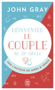Réinventer le couple au 21e siècle - Gray John ; Marx Catherine