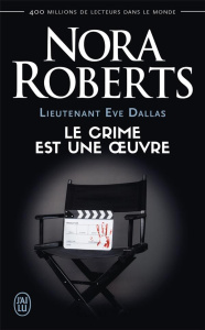 Lieutenant Eve Dallas Tome 46 : Le crime est une oeuvre - Roberts Nora ; Le Pennec Guillaume