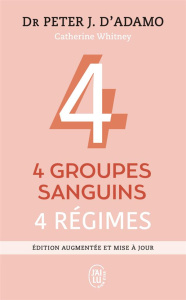 4 groupes sanguins, 4 régimes. Edition revue et augmentée - D'Adamo Peter-J ; Withney Catherine ; Lavédrine An