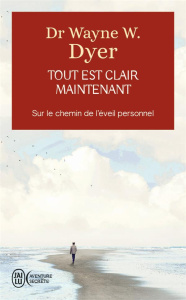 TOUT EST CLAIR MAINTENANT - SUR LE CHEMIN DE L'EVEIL PERSONNEL - DYER WAYNE W.
