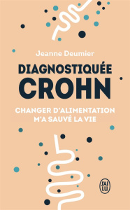 Diagnostiquée Crohn. Changer d'alimentation m'a sauvé la vie - Deumier Jeanne ; Karam Olivia