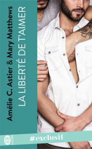 La liberté de t'aimer - Matthews Mary ; Astier Amélie C.