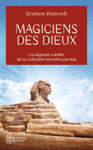 Magiciens des dieux. La sagesse oubliée de la civilisation terrestre perdue - Hancock Graham ; Kuntzer Benjamin