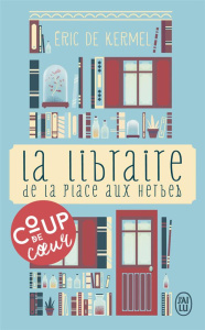 La libraire de la place aux herbes. Dis-moi ce que tu lis, je te dirai qui tu es - Kermel Eric de