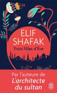 Trois filles d'Eve - Shafak Elif ; Goy-Blanquet Dominique