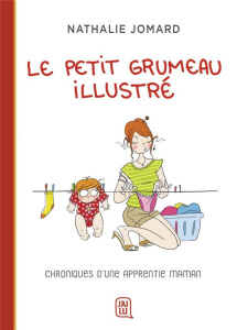 Le petit grumeau illustré Tome 1 : Chroniques d'une apprentie maman - Jomard Nathalie