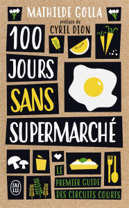 100 JOURS SANS SUPERMARCHE - LE GUIDE DES CIRCUITS COURTS - GOLLA/DION