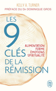 Les 9 clés de la rémission. Alimentation, forme, émotions, spiritualité - Turner Kelly A ; Gros Dominique ; Vanier Paulette