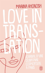 Love in translation. Journal d'une célibataire cosmopolite à Paris - Khorosh Marina ; Tardy Sarah