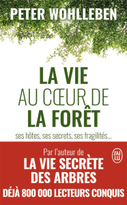 LA VIE AU COEUR DE LA FORET - SES HOTES, SES SECRETS, SES FRAGILITES... - WOHLLEBEN PETER