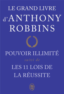 Le grand livre d'Anthony Robbins. Pouvoir illimité suivi de Les onze lois de la réussite - Robbins Anthony ; Dumas Marie-Hélène