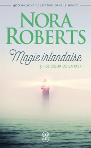 Magie irlandaise Tome 3 : Le coeur de la mer - Roberts Nora ; Pierre Béatrice