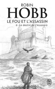Le Fou et l'Assassin Tome 6 : Le destin de l'assassin - Hobb Robin ; Mousnier-Lompré Arnaud ; Mousnier-Lom