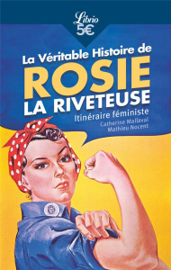La Véritable Histoire de Rosie la riveteuse. Itinéraire féministe - Mallaval Catherine ; Nocent Mathieu