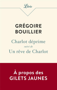 Charlot déprime. Suivi d’Un rêve de Charlot - Bouillier Grégoire