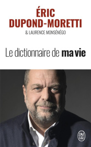 Le dictionnaire de ma vie - Dupond-Moretti Eric ; Monsénégo Laurence
