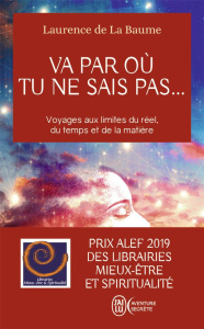 VA PAR OU TU NE SAIS PAS... - ET S'IL Y AVAIT UNE AUTRE MANIERE DE VOIR LE MONDE ? - LA BAUME LAURENCE DE