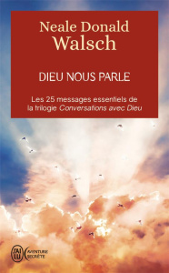 Dieu nous parle. Les 25 messages essentiels de la trilogie best-seller Conversation avec Dieu - Walsch Neale Donald ; Jacot Jean-Marc
