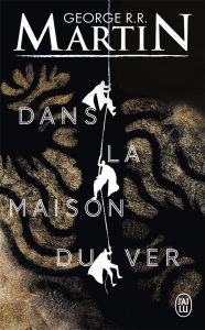 Dans la maison du ver - Martin George R. R. ; Durastanti Pierre-Paul