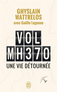 Vol MH370. Une vie détournée - Wattrelos Ghyslain ; Legenne Gaëlle