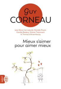 MIEUX S'AIMER POUR AIMER MIEUX - POUR UN AMOUR VRAI ET UNE RELATION DE COUPLE HARMONIEUSE - CORNEAU GUY
