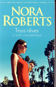 Trois rêves/2/Kate l'indomptable - Roberts Nora