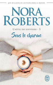 L'hôtel des souvenirs Tome 3 : Sous le charme - Roberts Nora ; Godoc Maud