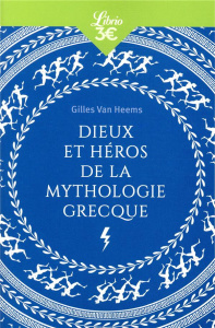 Dieux et héros de la mythologie grecque. Edition revue et augmentée - Van Heems Gilles
