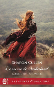 La fierté des Highlanders Tome 1 : Le secret des Sutherland - Cullen Sharon ; Mougins Astrid