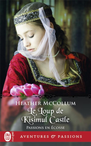 Passion en Ecosse Tome 3 : Le loup de Kisimul Castle - Mccollum Heather ; Evrard Lionel