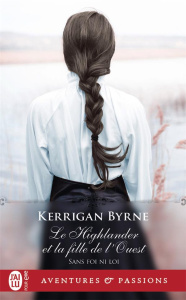 Sans foi ni loi Tome 5 : Le Highlander et la fille de l'Ouest - Byrne Kerrigan ; Mougins Astrid