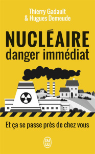 Nucléaire, danger immédiat. Et ça se passe près de chez vous ! - Gadault Thierry ; Demeude Hugues