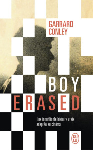 BOY ERASED - UNE INOUBLIABLE HISTOIRE VRAIE ADAPTEE AU CINEMA - Conley Garrard