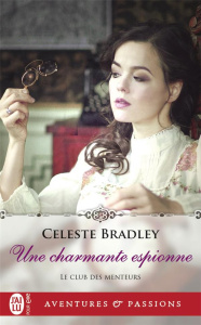 Le club des menteurs Tome 4 : Une charmante espionne - Bradley Celeste