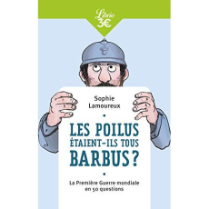Les Poilus étaient-ils tous barbus ? La Première Guerre mondiale en 50 questions - Lamoureux Sophie