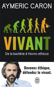 Vivant. De la bactérie à Homo ethicus - Caron Aymeric